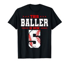 this baller is now 6th birthday t - shirt