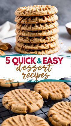 a stack of peanut butter cookies sitting on top of a cooling rack with the words, 5 quick and easy dessert recipes