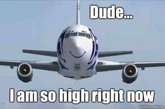 an airplane with the words dude i am so high right now