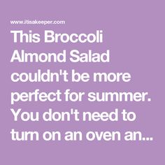 a quote that says, this broccoli almond salad couldn't be more perfect for