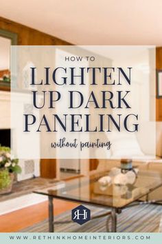 a living room filled with furniture and a fire place in the middle of it that says, how to lighten up dark paneling without painting