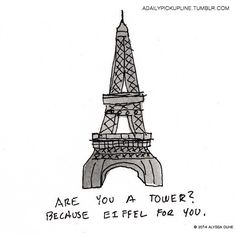 a drawing of the eiffel tower that says, are you a tourer? because eiffel for you