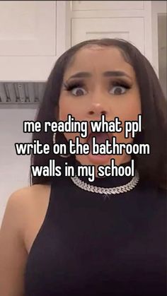 a woman with her mouth open and the words me reading what pl write on the bathroom wall in my school