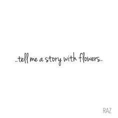 the words tell me a story with flowers written in cursive font on a white background