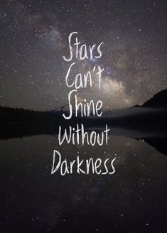 Stars can't shine without darkness. Breakup Quotes, Cute Quotes, Beautiful Quotes, Great Quotes, Inspiring Quotes, Beautiful Words, Inspirational Words, Words Quotes