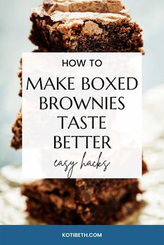 three brownies stacked on top of each other with the words how to make boxed brownies taste better easy hacks