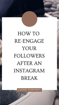 a cup of coffee with the words how to re - engage your followers after an instagram break