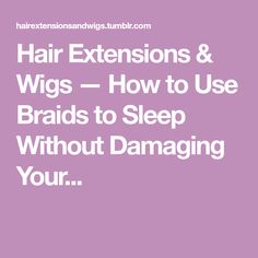 Hair Extensions & Wigs — How to Use Braids to Sleep Without Damaging Your... Braids Styles, Natural Hair Braids, Hair Wraps, Hair Braids, Silk Hair, Braids Hairstyles, Wigs Hair Extensions