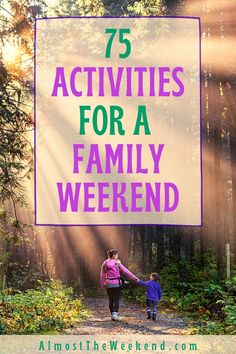 75 Activities for a Family Weekend Family Weekend Getaway Ideas, What To Do On Weekends, Family Adventure Ideas, Things To Do With Family, Summer Boredom Busters