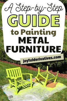 the steps to painting metal furniture with text overlay that reads a step by step guide to painting metal furniture