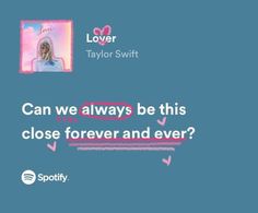 an ad for taylor swift with the caption can we always be this close forever and ever?