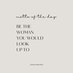 a quote that says, be the woman you would look up to