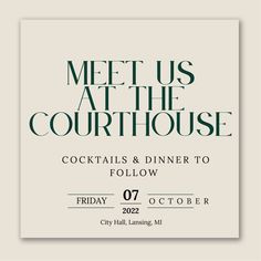 a poster with the words meet us at the courthouse cocktails and dinner to follow