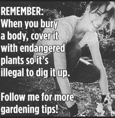 a woman kneeling down in the grass with her hand on her hip and text that reads, remember when you buy a body cover it with enhanced plants so it's illegal to dig