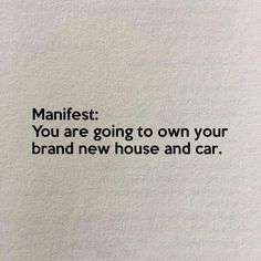 a piece of paper with the words manifest you are going to own your brand new house and car