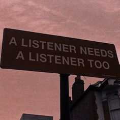 a street sign that says a listener needs a listening too