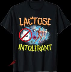 a black t - shirt with the words lactose intolerant in front of it