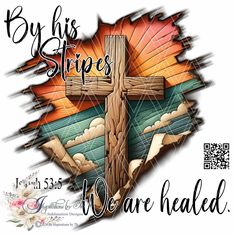 a cross with the words, by his stripes we are healed