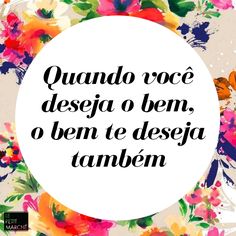 a white circle with colorful flowers and the words quando voce desega o hem, o te desei e deseja tambiem