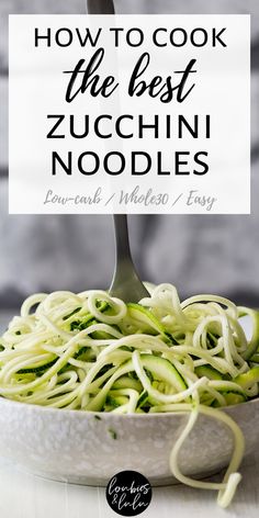 zucchini noodles in a bowl with the title how to cook the best zucchini noodles