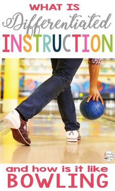 a person holding a bowling ball with the words, what is differentiated instruction and how is it like bowling?