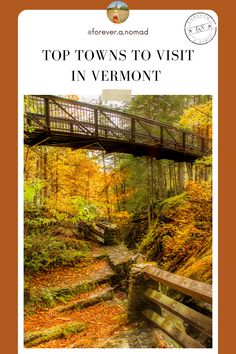 the cover of top towns to visit in vermont, featuring a bridge over a stream