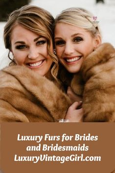 two women in fur coats hugging each other with the words luxury furs for brides and bridesmaids