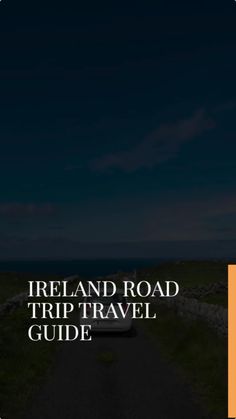 the ireland road trip travel guide is shown in front of a dark blue sky with an orange border