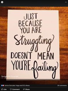 a piece of paper that says just because you are struggling doesn't mean you're