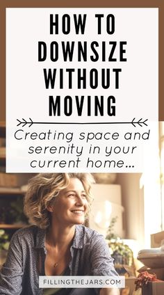 a woman sitting at a table with the words how to downsize without moving creating space and serenity in your current home