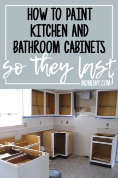 kitchen cabinets with the words how to paint kitchen and bathroom cabinets so they last on them