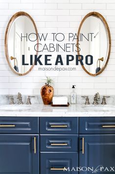 a bathroom vanity with two mirrors above it and the words how to paint cabinets like a pro