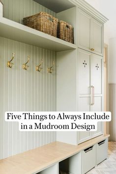 a mudroom with white cabinets and gold hooks on the wall next to it is text overlay that reads five things to always include in a mudroom design