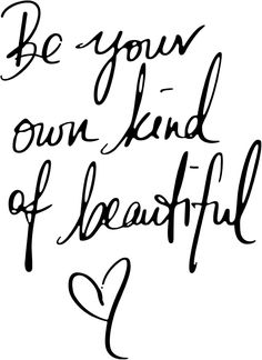 the words be your own kind of beautiful are written in black ink on a white background