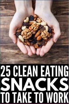 two hands holding nuts with the words 25 clean eating snacks to take to work on them