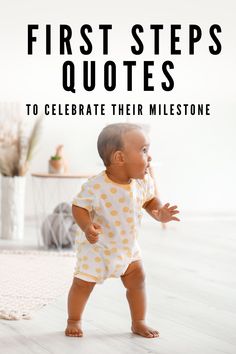 a baby standing in the middle of a room with text that reads, first steps quotes to celebrate their milestone