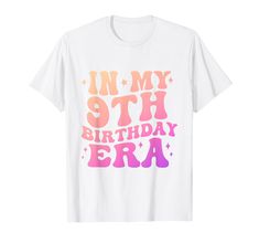 a white t - shirt with the words,'un my 9th birthday era '