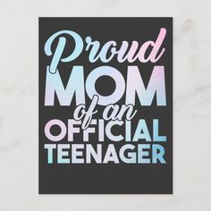 the proud mom of an official teenager is shown on a black and white background with pink, blue, and green lettering