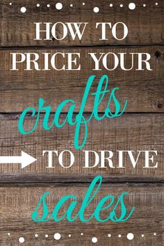 a wooden sign that says how to price your crafts to drive sales