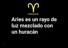 a black background with the words aries es un rayo de luiz mezclad con un huracan