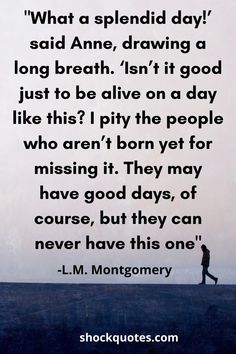 a person walking across a field with a quote on it that reads what splendid day said anne, isn't it good just to be alive