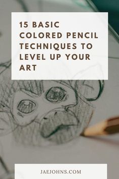 a pencil drawing with the words, 15 basic colored pencil techniques to level up your art