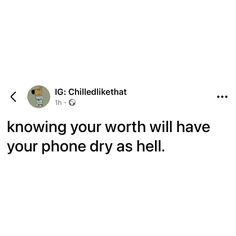 the tweet reads, i'm following your worth will have your phone dry as hell