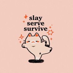 a pink background with an image of a cat and the words slay serve survive