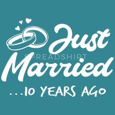 just married 10 years ago with rings and hearts on blue background for t - shirt design