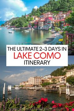 the ultimate lake comoo itinerary with text overlay that reads, the ultimate 2 - 3 days in lake comoo itinerary