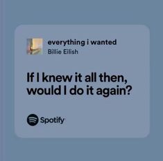 Billie Eilish Lyrics Captions, If I Knew It All Then Would Do It Again, Billie Eilish Senior Quote, Quotes From Billie Eilish, Billie Eilish Songs Lyrics, Billie Eilish Lyrics Spotify, Billie Eilish Lyrics Aesthetic, Everything I Wanted Lyrics, Everything I Wanted Billie Eilish