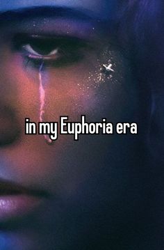 a woman's face with the words in my euphora era on it