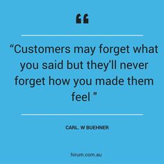 a blue background with the quote customers may forget what you said but they'll never forget