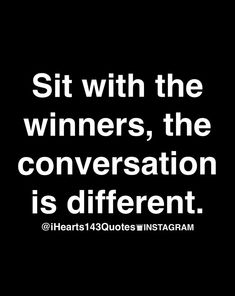 there is a quote that says sit with the winners, the conversation is different @ heart's 108 quotes instagram